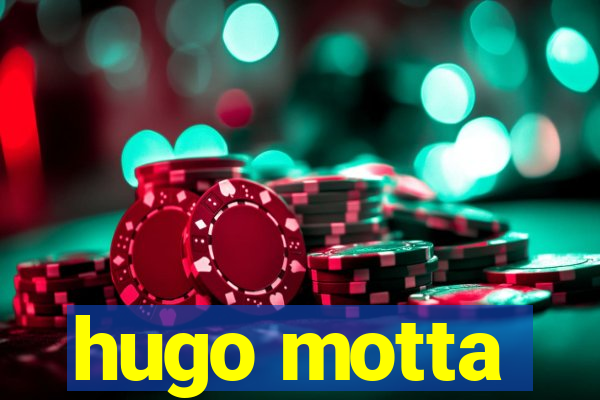 hugo motta